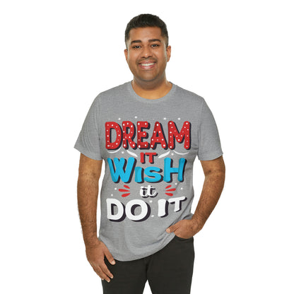 Dream It Wish It Do It T-Shirt