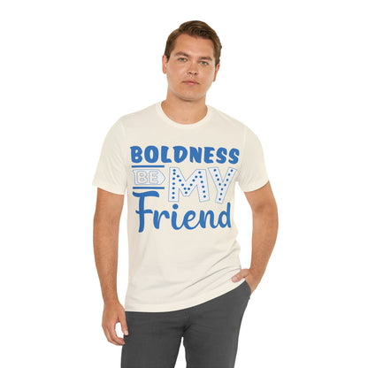 Boldness Be My Friend T-Shirt