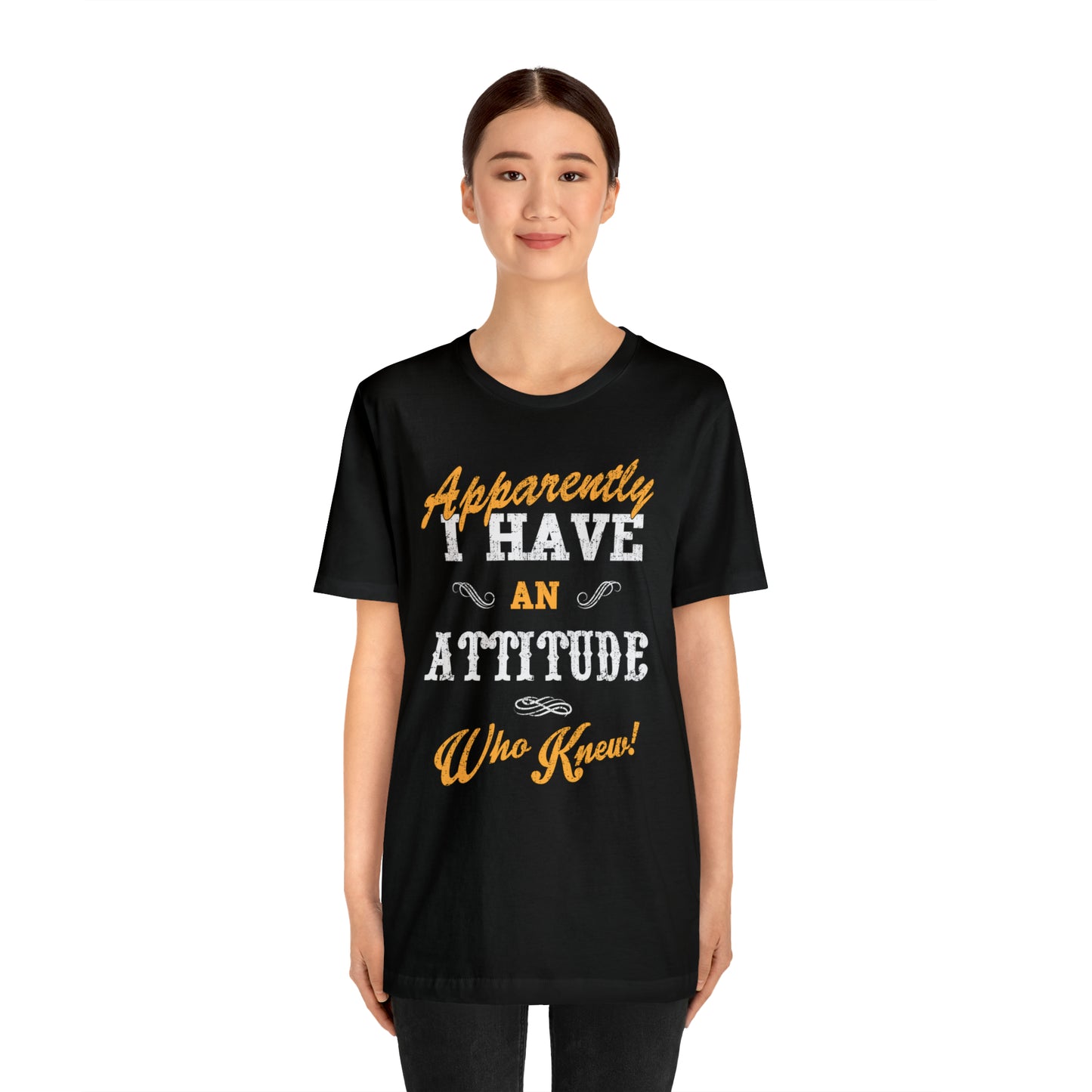 Apparently I Have an Attitude Who Knew! T-Shirt