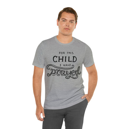 For this child I've prayed T-Shirt