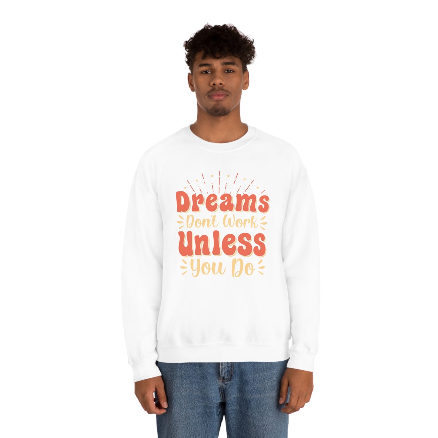 Dreams Don't Work Unless You Do Crewneck Sweatshirt