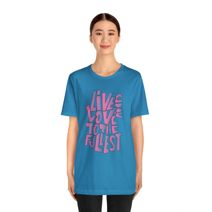 Live and love to the fullest 2 T-Shirt