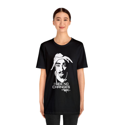 I see no changes TUPAC T-Shirt