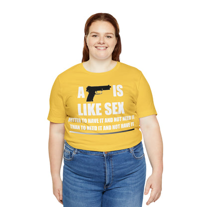 A Gun is Like Sex T-Shirt