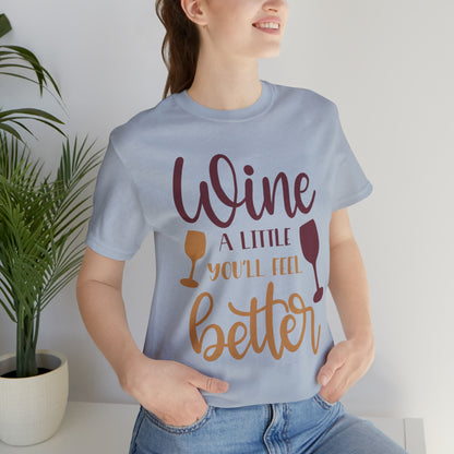 Wine a little it will make you feel better T-Shirt