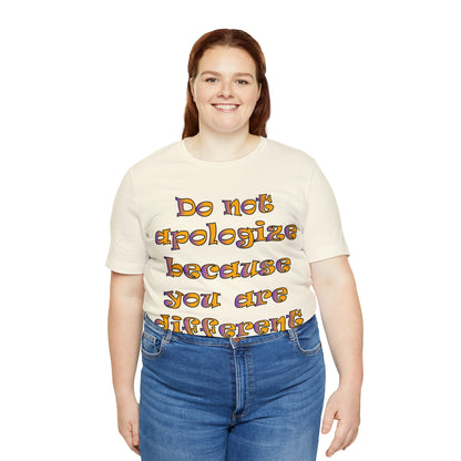 Do Not Apologize Because You Are Different T-Shirt