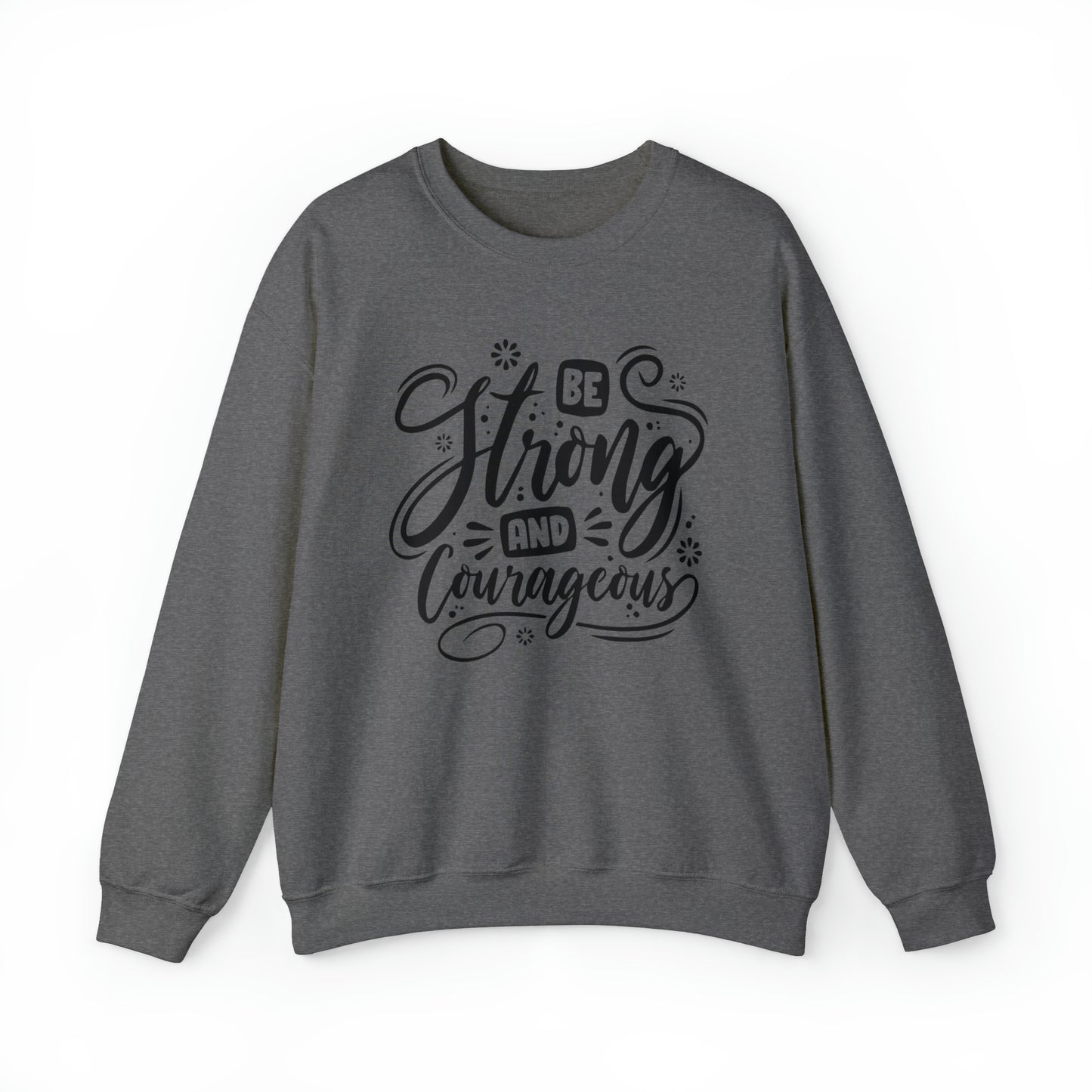 Be strong and Courageous Crewneck Sweatshirt