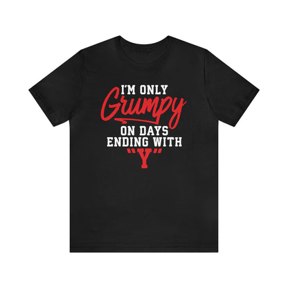 Grumpy everyday T-Shirt