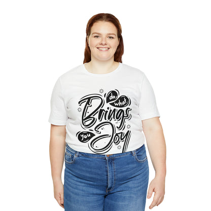 Do what brings you Joy T-Shirt