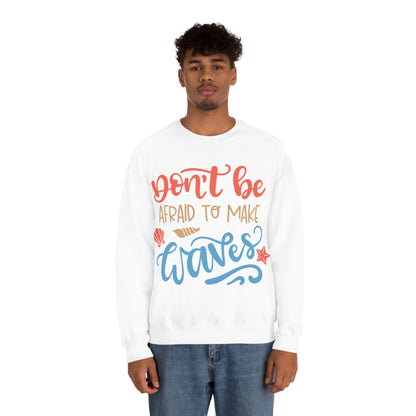 Dont_be_afraid_to_make_waves Crewneck Sweatshirt