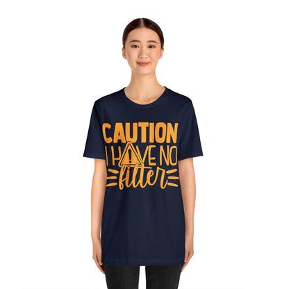 Caution I Have No Filter T-Shirt