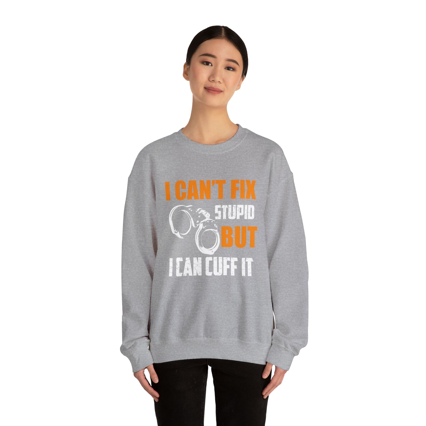 I can't fix stupid but I can cuff it Crewneck Sweatshirt