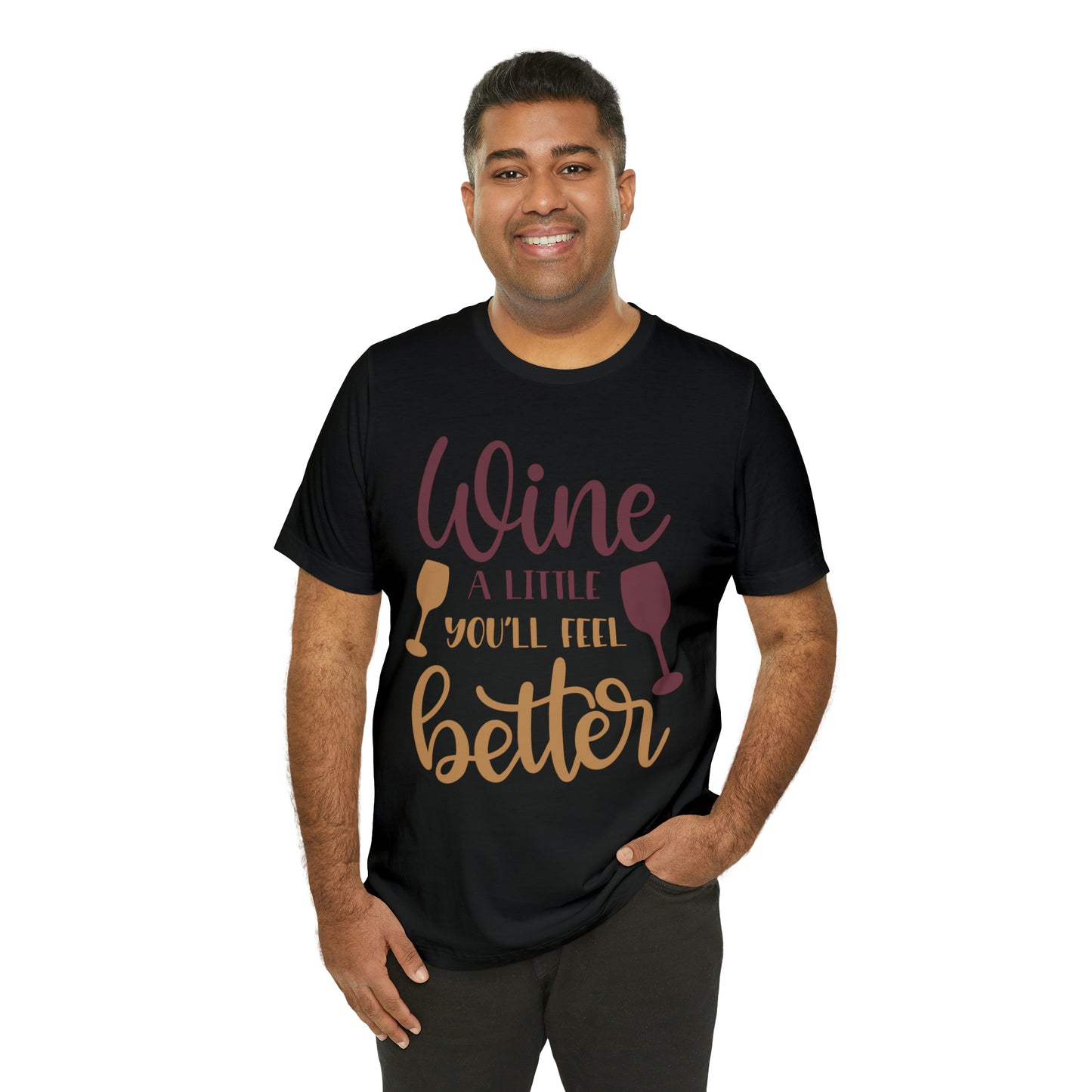 Wine a little it will make you feel better T-Shirt