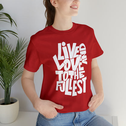 Live and love to the fullest T-Shirt