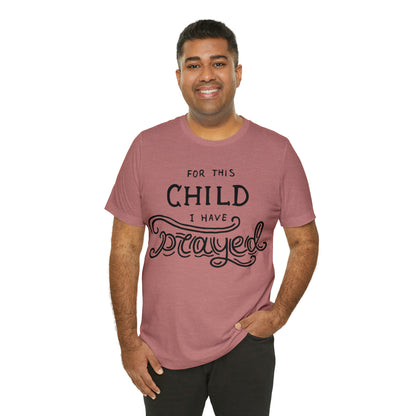 For this child I've prayed T-Shirt