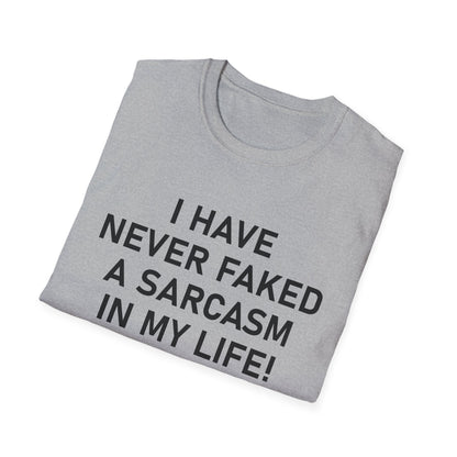 I have never faked a sarcasm T-Shirt