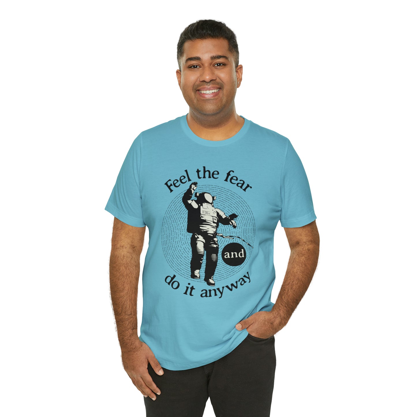 Feel the fear and do it anyway T-Shirt