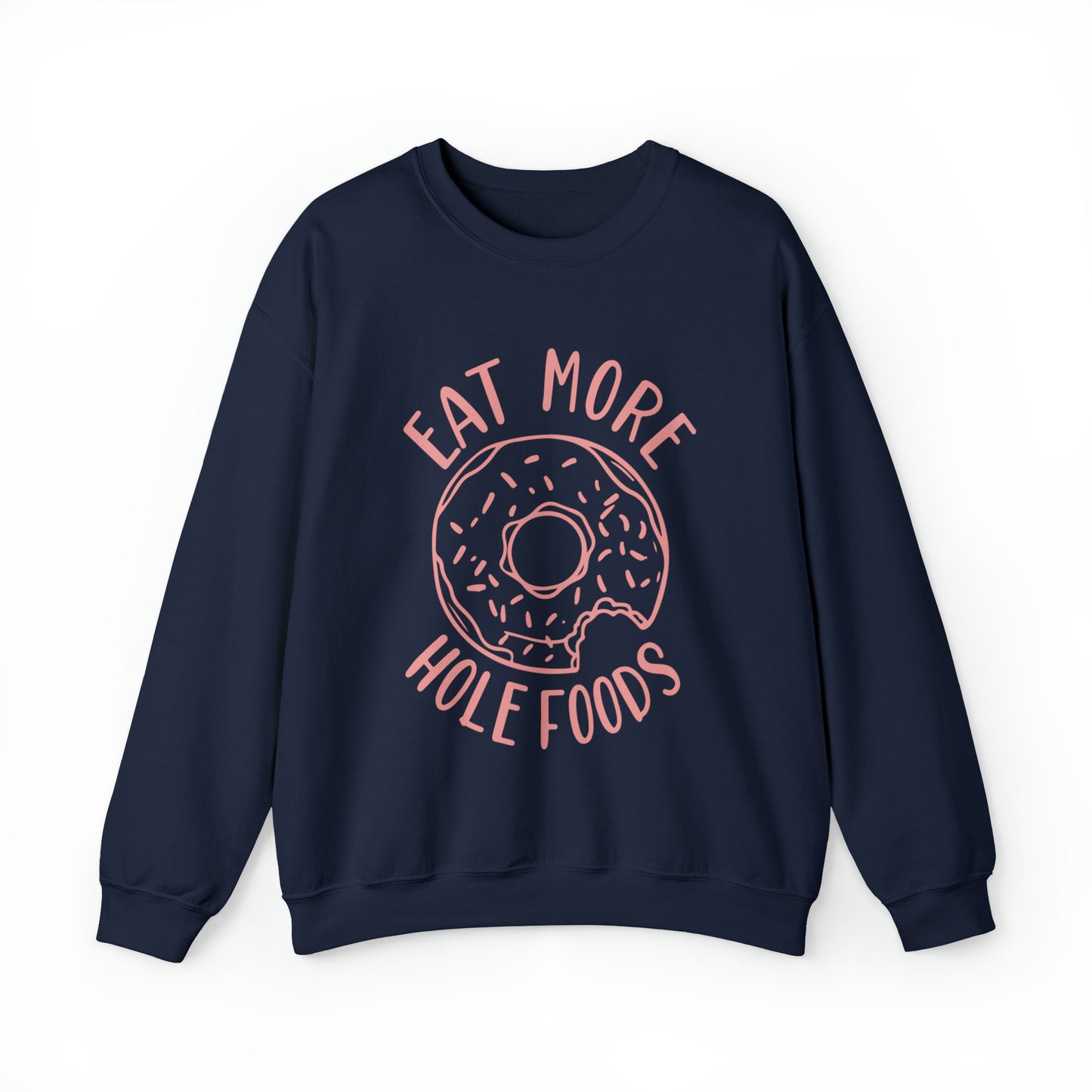 Eat more hole foods Crewneck Sweatshirt