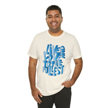 Live and love to the fullest 3 T-Shirt