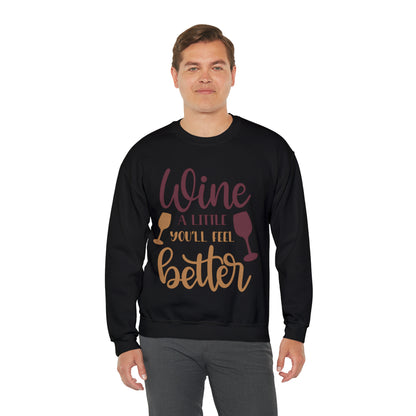 Wine a little it will make you feel better Crewneck Sweatshirt