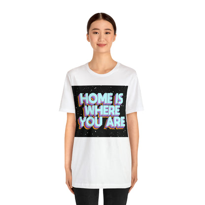 Home is Where you are T-Shirt