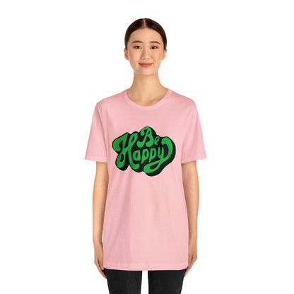 Be happy Unisex Tee shirt