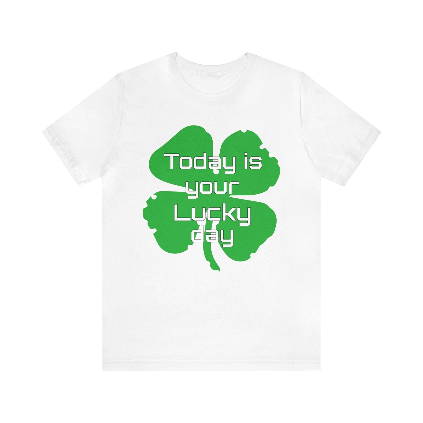 Today is your lucky day T-Shirt