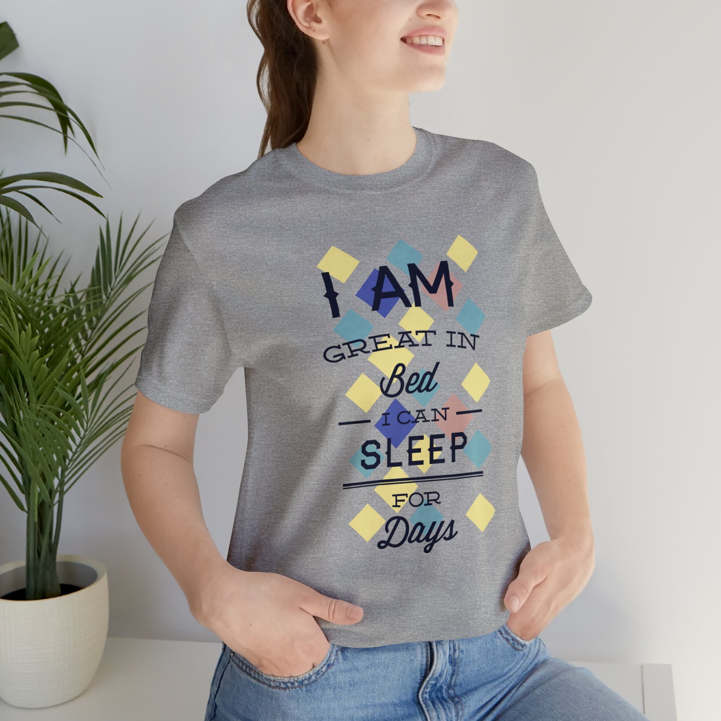 I Am Great in Bed I Can Sleep for Days T-Shirt