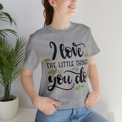 I_love_the_little_things_you_do 1 T-Shirt