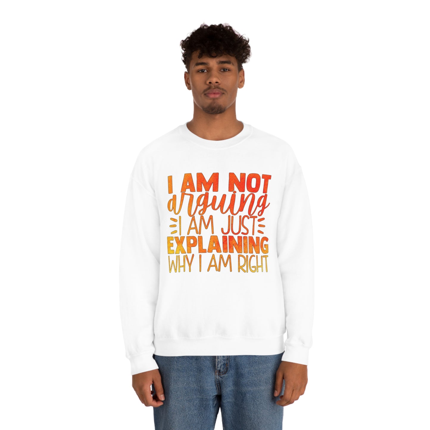 I Am Not Arguing I Am Just Explaining Why I Am Right Crewneck Sweatshirt