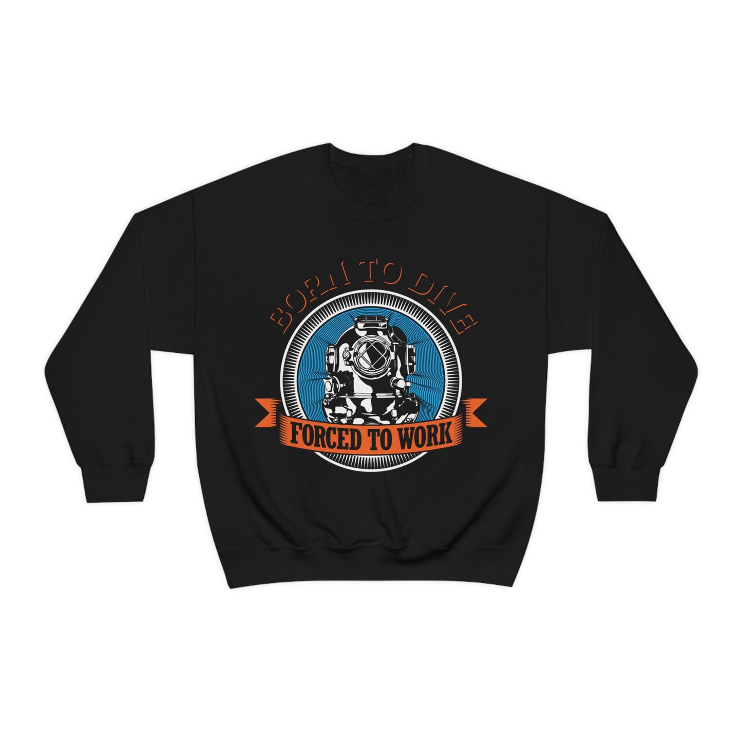 Born to dive force to work Crewneck Sweatshirt