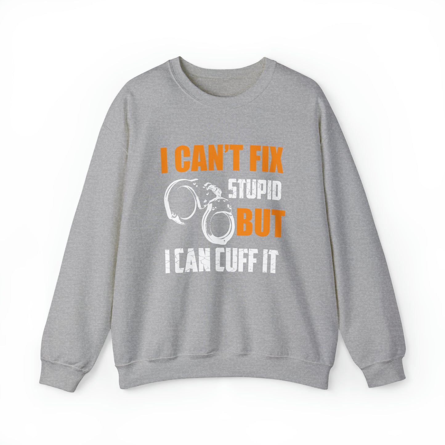 I can't fix stupid but I can cuff it Crewneck Sweatshirt