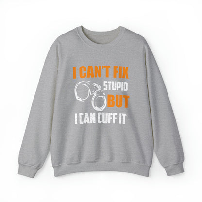 I can't fix stupid but I can cuff it Crewneck Sweatshirt