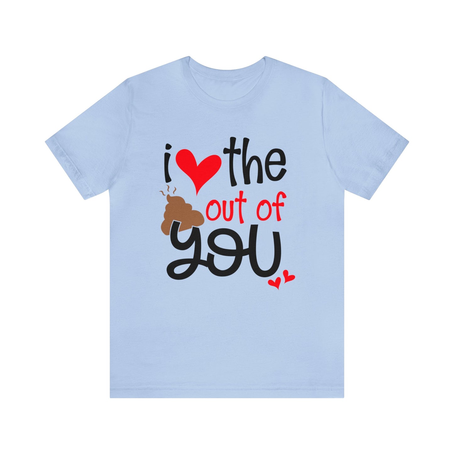 Love the Sxxx out of you T-Shirt