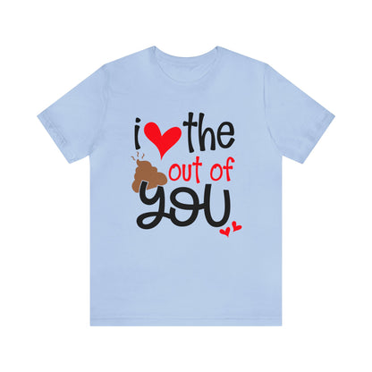 Love the Sxxx out of you T-Shirt