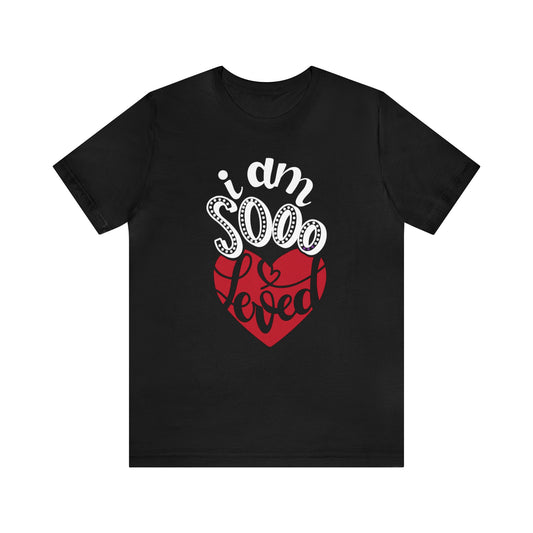 I'm sooo loved T-Shirt