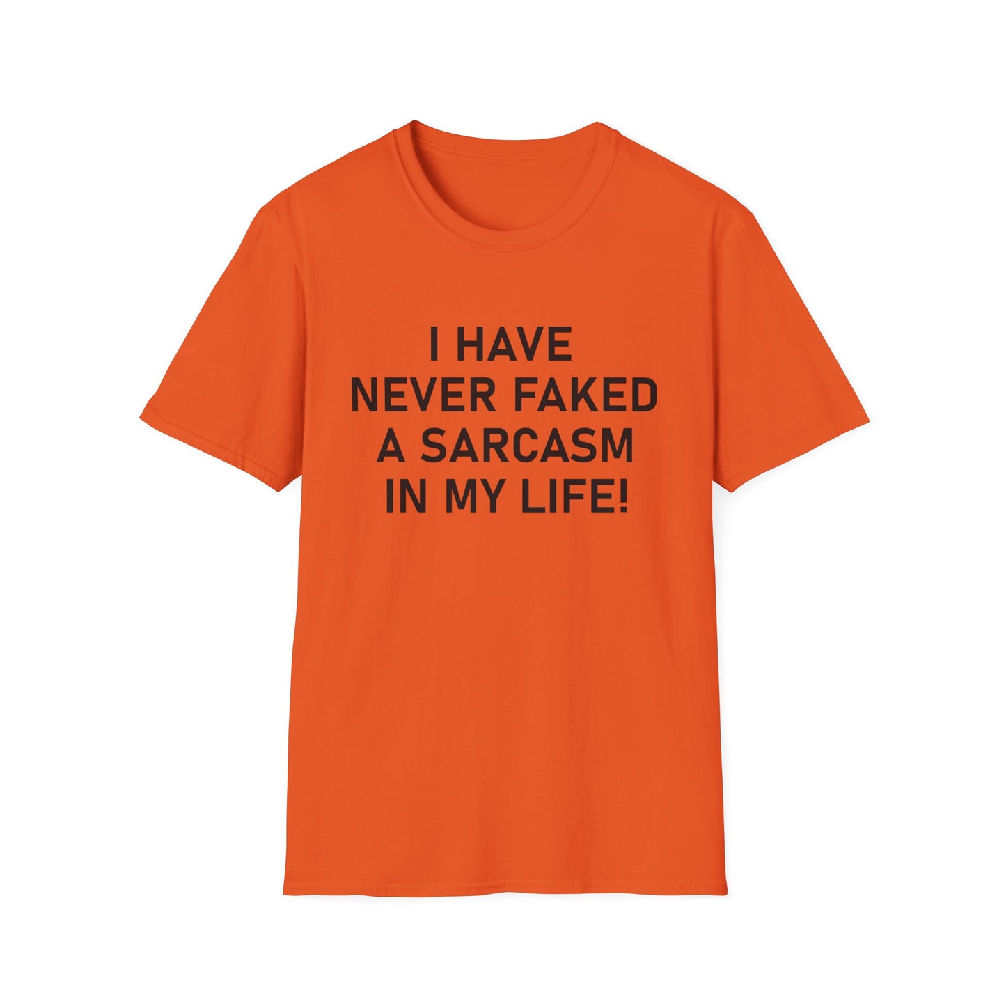 I have never faked a sarcasm T-Shirt