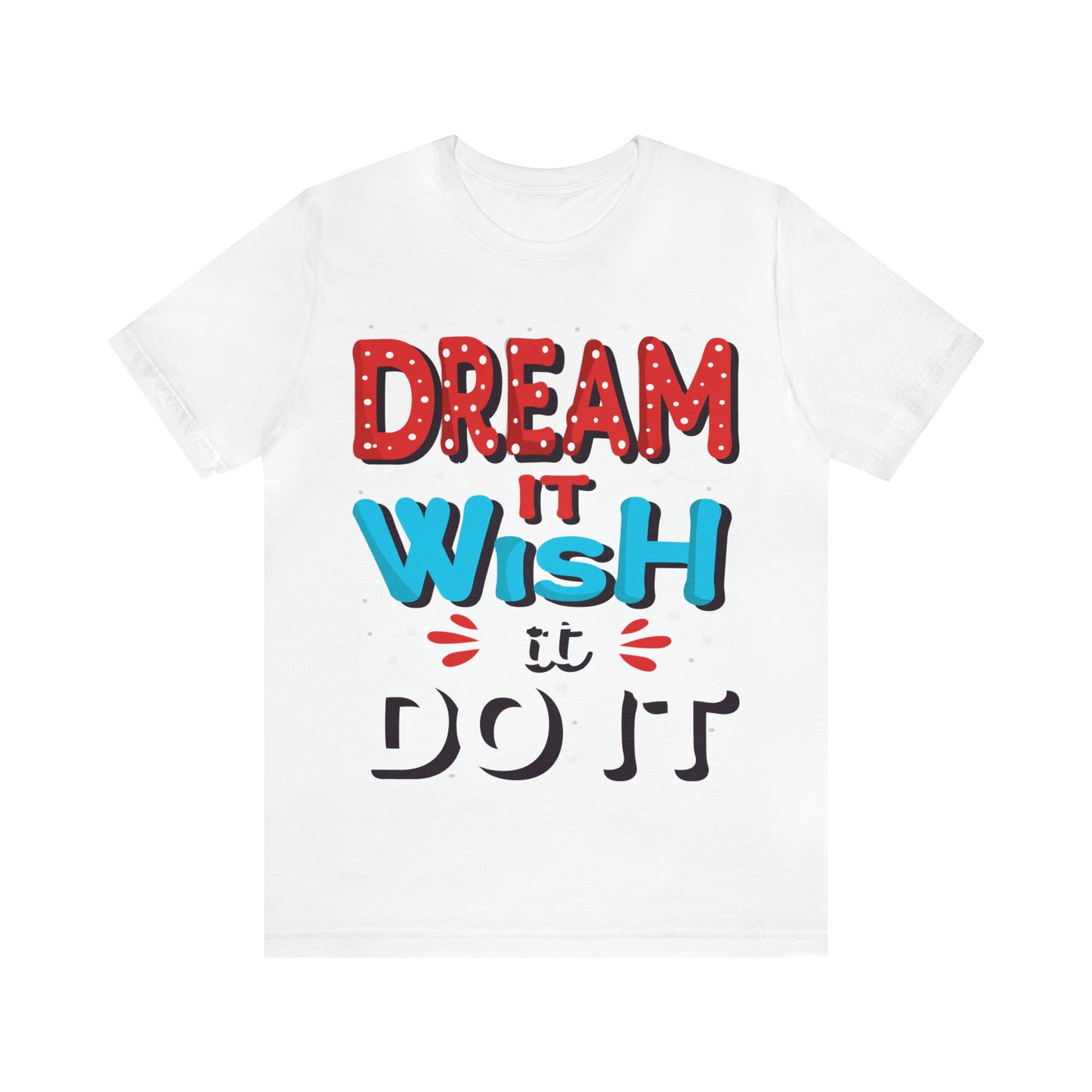 Dream It Wish It Do It T-Shirt