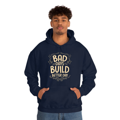 Bad Days Builds Better Day Hoodie