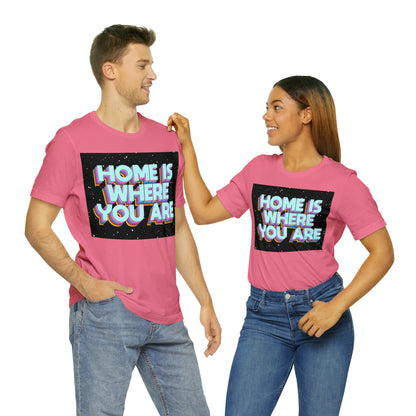 Home is Where you are T-Shirt