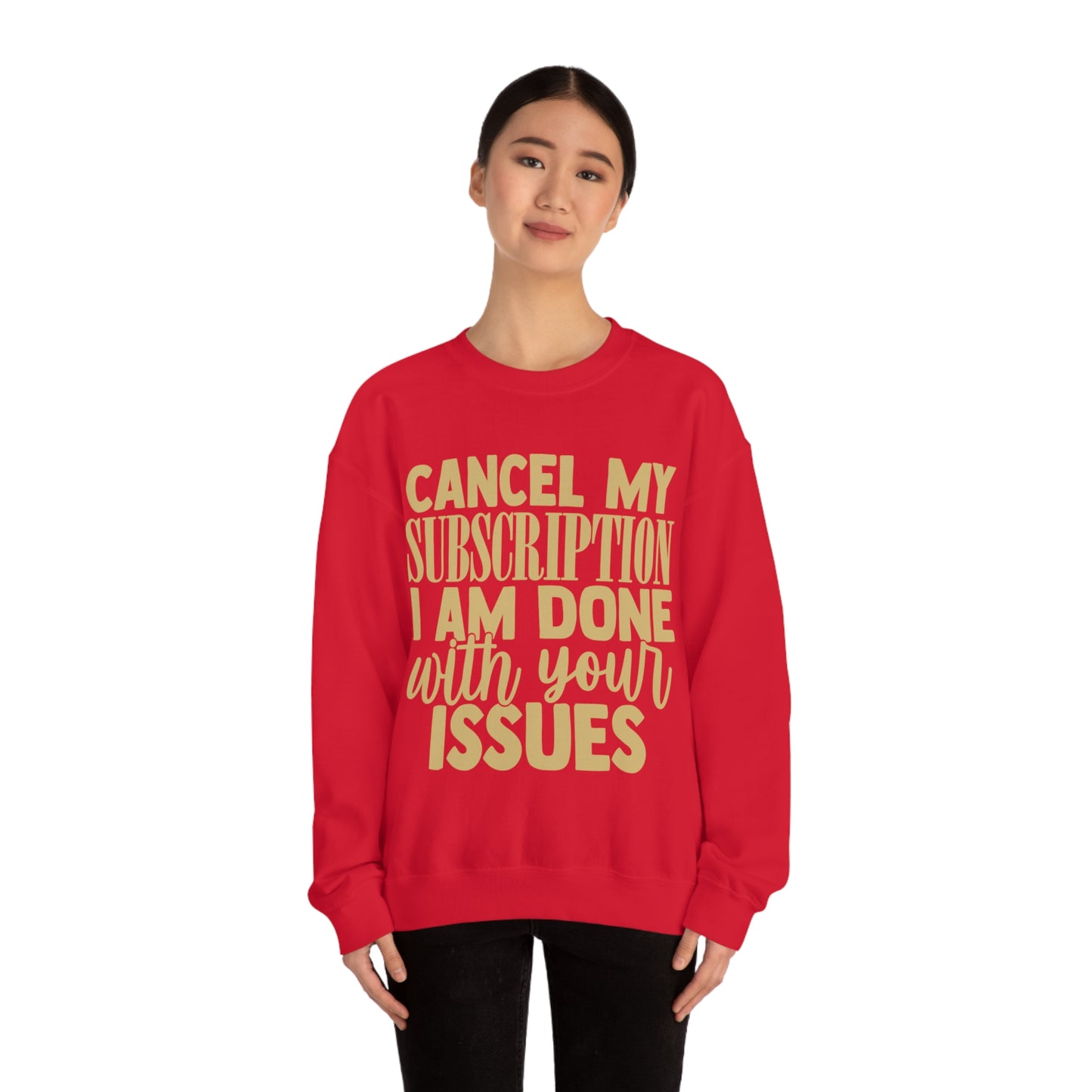 Cancel My Subscription I am Done with Your Issues Crewneck Sweatshirt