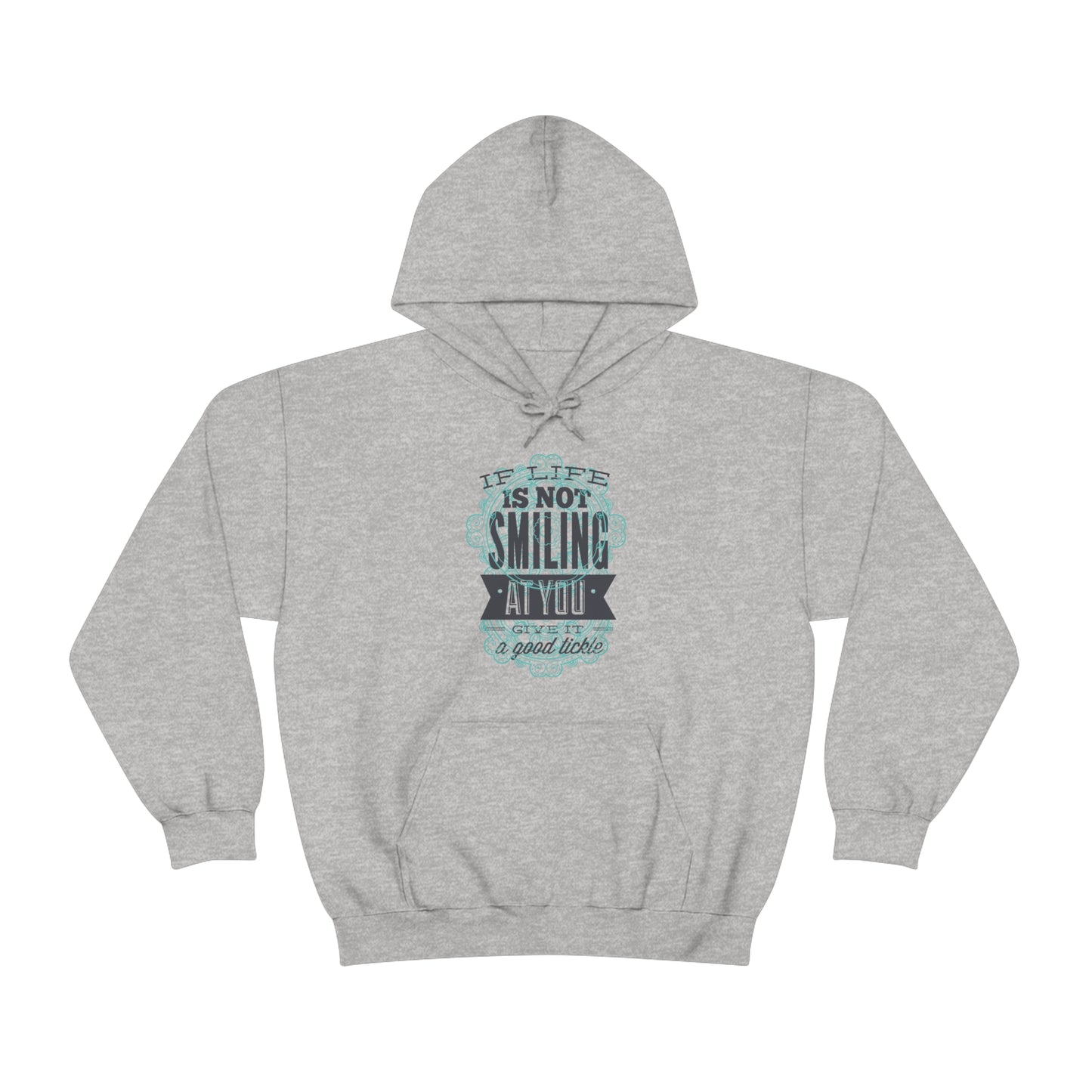 If Life Is Not Smiling At You Give It A Good Tickle Hoodie