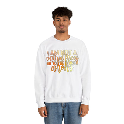 I Am Not A Control Freak But You're Doing It Wrong Crewneck Sweatshirt