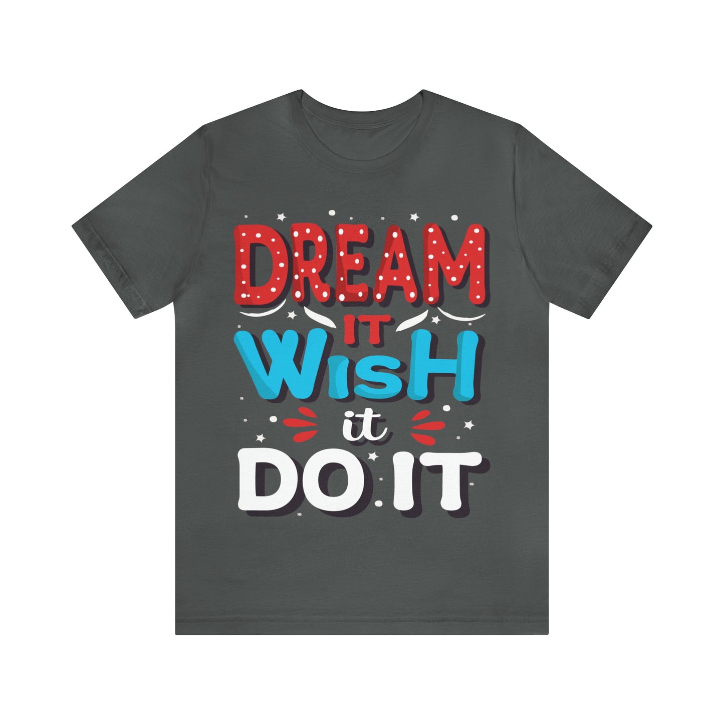 Dream It Wish It Do It T-Shirt