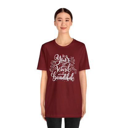 Be your own kind of beautiful T-Shirt