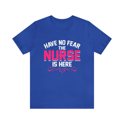 Have no fear the Nurse is here T-Shirt