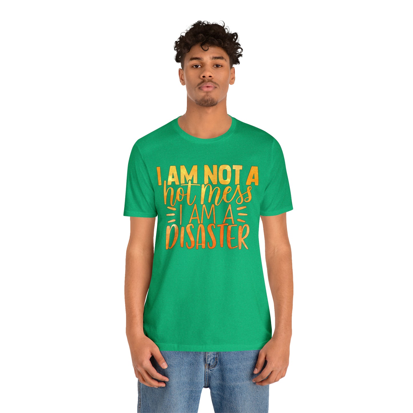 I Am Not A Hot Mess I Am A Disaster T-Shirt