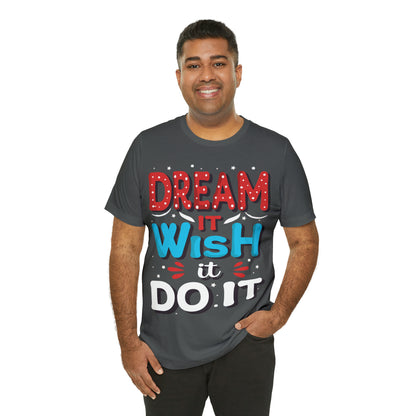 Dream It Wish It Do It T-Shirt