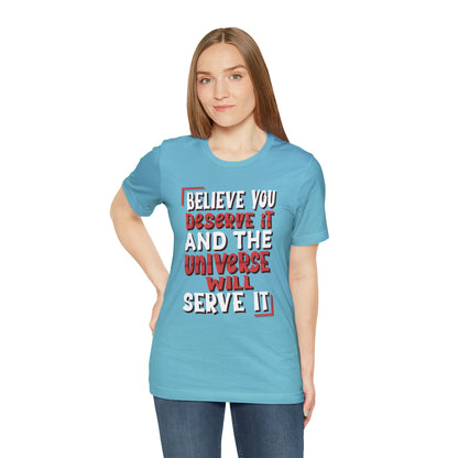 Believe You Deserve it T-Shirt