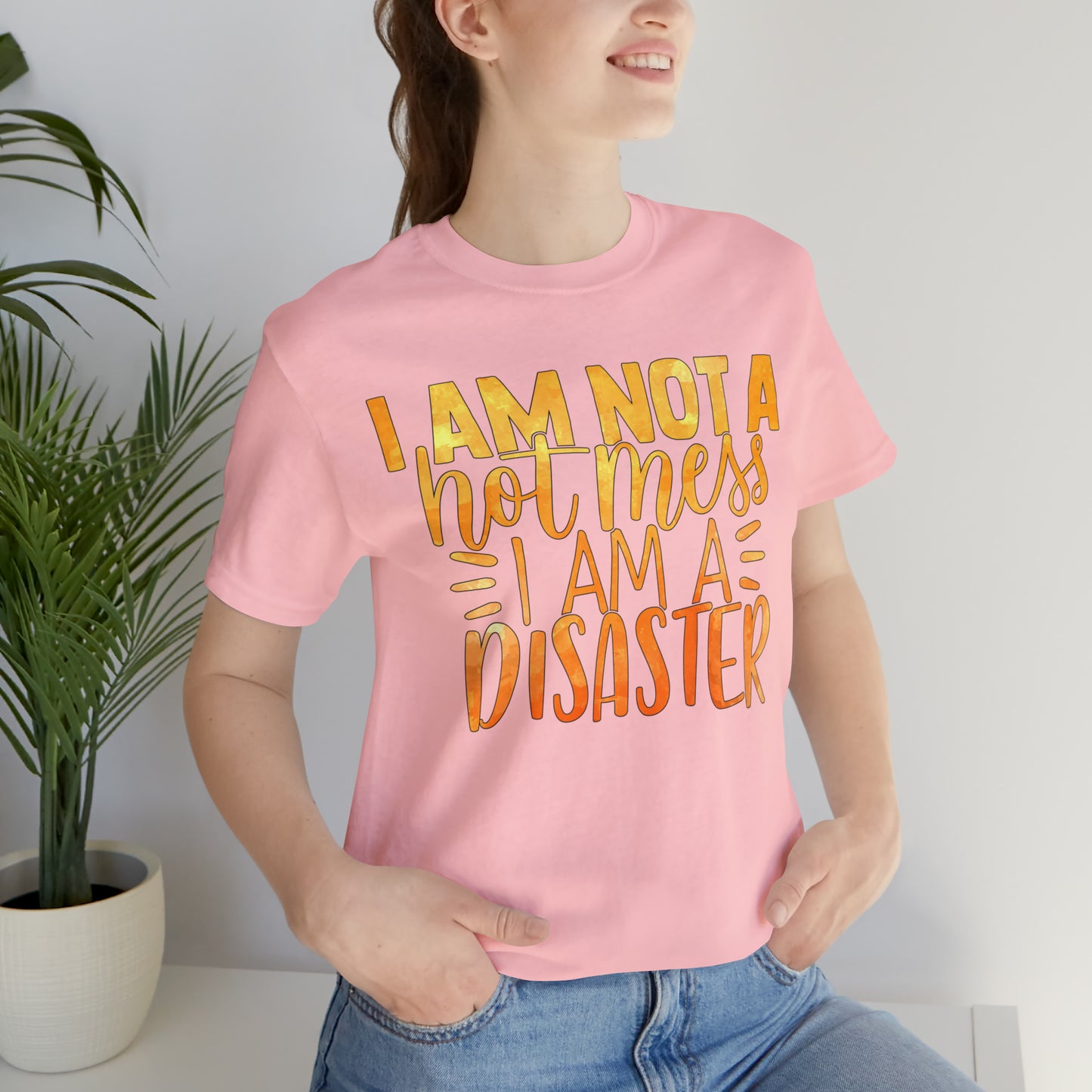 I Am Not A Hot Mess I Am A Disaster T-Shirt